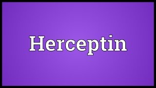 Herceptin Meaning [upl. by Eslehc843]