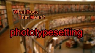 What does phototypesetting mean [upl. by Adhern]