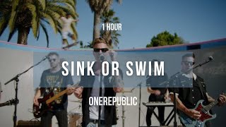 1 hour OneRepublic  Sink Or Swim  Lyrics [upl. by Shank]