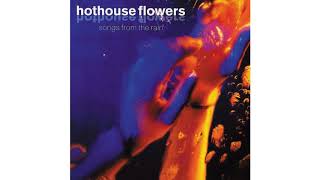 Hothouse Flowers  Thing Of Beauty [upl. by Beedon]