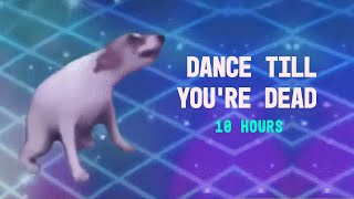 DANCE TILL YOURE DEAD 10 HOURS [upl. by Airelav48]