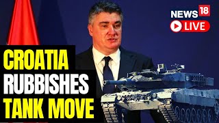 Croatia’s President Criticizes Tank Deliveries To Ukraine  Russia Ukraine War Updates  News18 Live [upl. by Scott126]