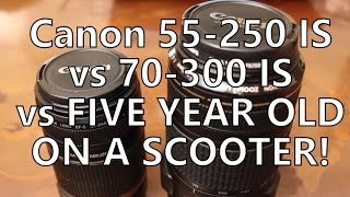 Five Year Old Vs 55250 Vs 70300 Canon Budget IS Zoom Lens Test Comparison [upl. by Ellora]