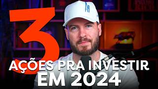 AS 3 MELHORES AÇÕES PARA 2024  Escolhendo NA PRÁTICA [upl. by Merilee524]