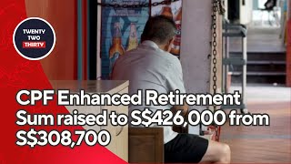 CPF Enhanced Retirement Sum raised to S426000 from S308700 [upl. by Aicatsue]