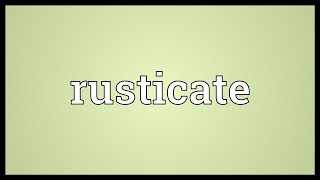 Rusticate Meaning [upl. by Vidovic202]