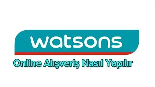 Watsons Online Alışveriş Nasıl Yapılır  Watsons Siparişi [upl. by Yraeg632]