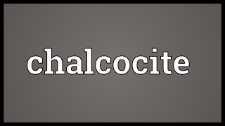 Chalcocite Meaning [upl. by Alexandrina]