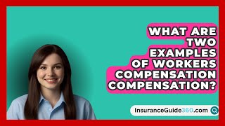 What Are Two Examples Of Workers Compensation Compensation  InsuranceGuide360com [upl. by Aneekat763]