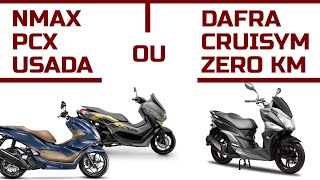 HONDA PCX E YAMAHA NMAX USADAS OU DAFRA CRUISYM 150 ZERO KM  A MELHOR OPÇÃO EM 2022 [upl. by Tacy]