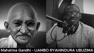 Mahatma Gandhi E  IJAMBO RYAHINDURA UBUZIMA EP849 [upl. by Egerton654]