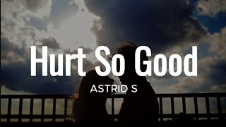 Hurts So Good  Astrid S lyrics [upl. by Buckler649]