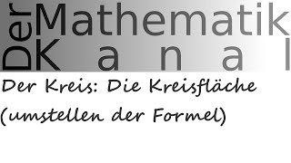 Der Kreis Die Kreisfläche umstellen der Formel  DerMathematikKanal [upl. by Alyn]