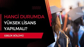 Ebelik Bölümü Mezunları Hangi Durumda Yüksek Lisans Yapmalı [upl. by Yeldud144]