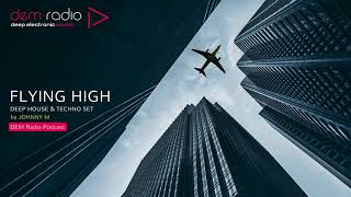 Flying High  Deep House amp Techno Set  2018 Mixed By Johnny M  DEM Radio Podcast [upl. by Reger]