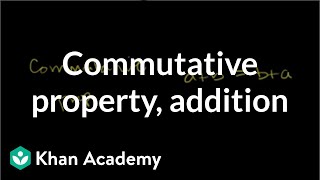 Commutative property for addition  Arithmetic properties  PreAlgebra  Khan Academy [upl. by Eimmat]