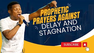 PROPHETIC PRAYERS AGAINST DELAY AND STAGNATION [upl. by Lyrehc]