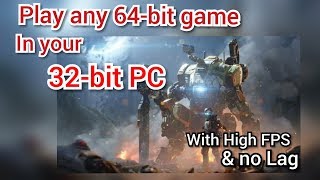 How to play 64bit games in 32bit PC  With High FPS and No Lag [upl. by Dryfoos]