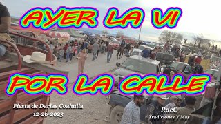 AYER LA VI POR LA CALLE LOS PAVOS DEL N FIESTA DARIAS COAHUILA 12 26 2023 [upl. by Annua]