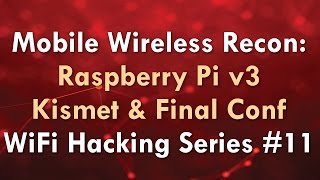 Mobile Wireless Recon Raspberry Pi v3 Kismet amp Final Conf  WiFi Hacking Series 11 [upl. by Kluge]