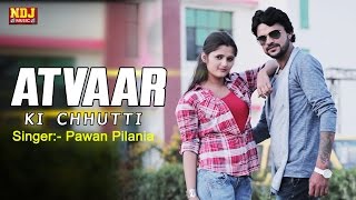 LATEST NEW HARYANVI SONG 2017 quotAtvaar Ki Chhuttiquot Anjali Raghav Sonu Garanpuria  NDJ Film Official [upl. by Ciel694]