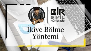 Nümerik Analiz  İkiye Bölme Yöntemi [upl. by Alfons99]