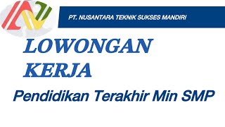 LOWONGAN PT NUSANTARA TEKNIK SUKSES MANDIRI [upl. by Macfarlane]