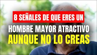 8 Señales De Que Eres Un HOMBRE MAYOR Atractivo Aunque No Lo Creas Relaciones Con Diferencia De Edad [upl. by Urd]