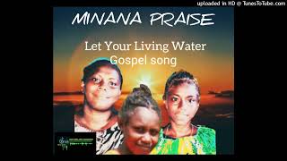 Minana Praise  Let your living waterGospel SongGreenline 2024 [upl. by Lewellen]