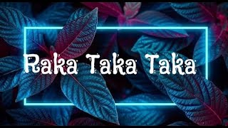 Raka Raka Taka Taka Taka  LyricsLetra [upl. by Ihtak]