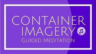 Container Imagery Guided Meditation [upl. by Ahsonek68]