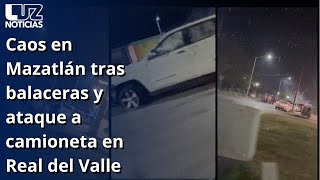 Caos en Mazatlán tras balaceras y ataque a camioneta en Real del Valle [upl. by Buke]