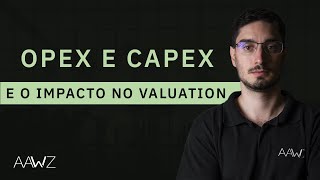 OPEX e CAPEX influenciam no seu VALUATION [upl. by Pepi]