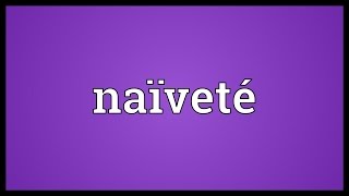 Naïveté Meaning [upl. by Farr]