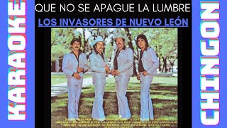 KARAOKE  Los Invasores de Nuevo León  Que No Se Apague La Lumbre [upl. by Erek]