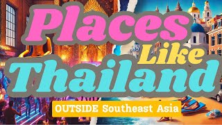 7 Places Like Thailand OUTSIDE Southeast Asia [upl. by Yantruoc71]