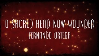 O Sacred Head Now Wounded  Fernando Ortega [upl. by Russel]