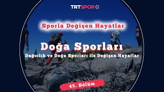 Dağcılık ve Doğa Sporları ile Değişen Hayatlar  Sporla Değişen Hayatlar 45 Bölüm [upl. by Noinatrad904]