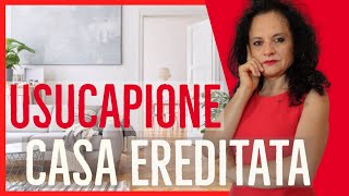 USUCAPIONE DELLA CASA EREDITATA COME FARE [upl. by Tadeas]