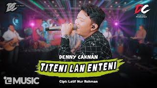 DENNY CAKNAN  TITENI LAN ENTENI OFFICIAL LIVE MUSIC  DC MUSIK [upl. by Rissa167]