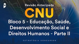 Revisão Antecipada CNU –Bloco 5 Educação Saúde Desenvolvimento Social Direitos Humanos Parte II [upl. by Chadburn]