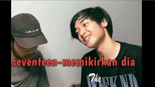 seventeenmemikirkan dia resah hati ini tanpanya memikirkan dia cover isqi hijri ez [upl. by Nivrehs]