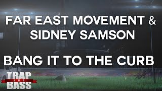 Far East Movement amp Sidney Samson  Bang It To The Curb Dirty [upl. by Atwahs218]