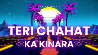 Teri Chahat Ka Kinara  BEST Love Songs to Listen on Repeat [upl. by Eerual]