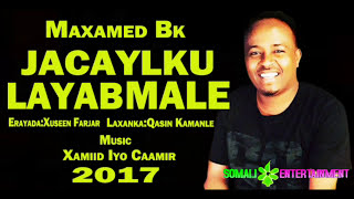 Maxamed bk quotJacaylku Layaab malooquot Hees Cusub Official Somali Music [upl. by Ttelracs684]