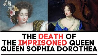 The DEATH Of The Imprisoned Queen Sophia Dorothea [upl. by Ajtak886]