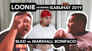 LOONIE  BREAK IT DOWN Rap Battle Review E43  ISABUHAY 2019 BLKD vs MARSHALL BONIFACIO [upl. by Ellenohs]