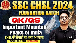 SSC CHSL GK GS CLASS 2024  MOUNTAIN RANGES OF INDIA  IMPORTANT MOUNTAIN PEAKS OF INDIA  AMAN SIR [upl. by Andres]