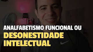 Analfabetismo funcional ou Desonestidade Intelectual [upl. by Jemie]