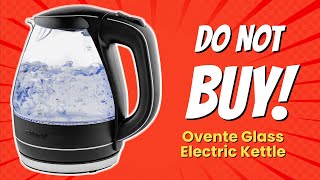 DONT BUY OVENTE Glass Electric Kettle Before Watching THIS 🚫🔥 9 Reasons [upl. by Price864]